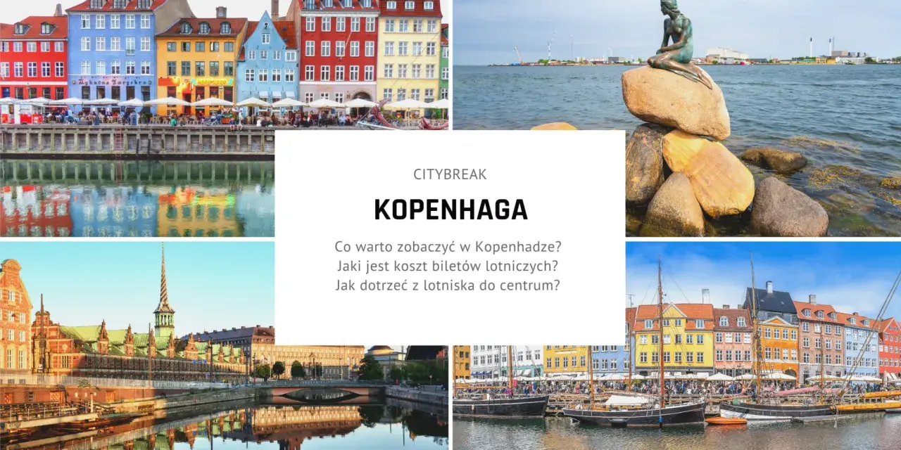 Kolorowe kamienice nad kanałem, Mała Syrenka i zabytkowa architektura – zobacz, co zwiedzić w Kopenhadze!