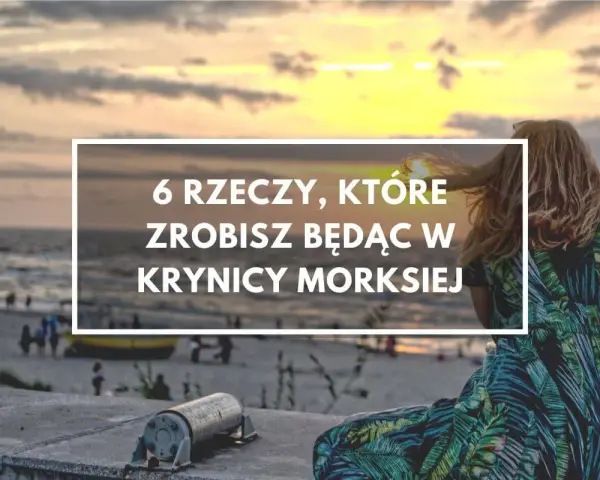 Zachód słońca nad morzem, kobieta w sukience w liście. Czy warto jechać do Krynicy Morskiej? 6 rzeczy, które zrobisz będąc tam.