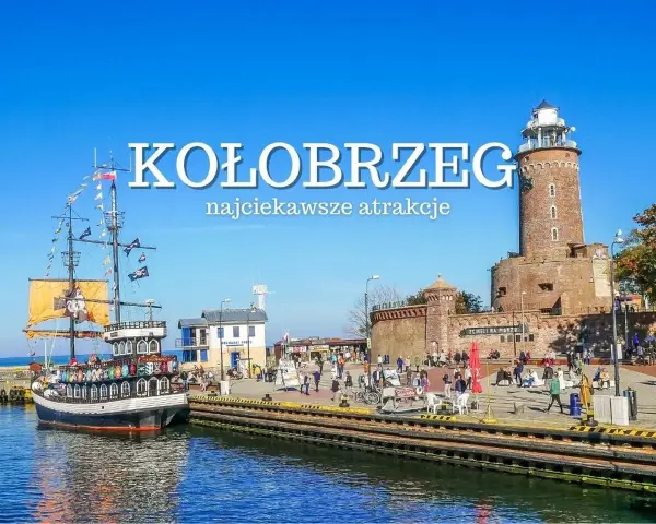 Kołobrzeg: Co zobaczyć? Ikony, ukryte perły i uzdrowiskowa moc